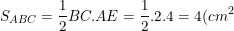 \small S_{ABC}=\frac{1}{2}BC.AE=\frac{1}{2}.2.4=4(cm^2)